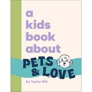 A Kids Book about Pets and Love -- Taylor Hill